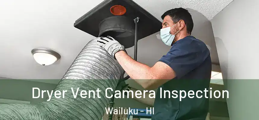  Dryer Vent Camera Inspection Wailuku - HI