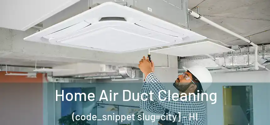  Home Air Duct Cleaning (code_snippet slug=city] - HI