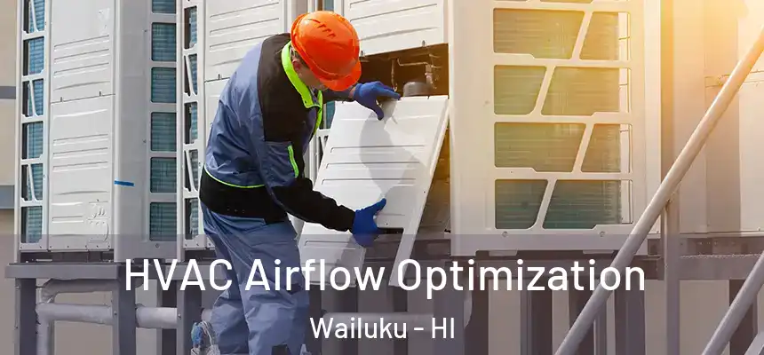  HVAC Airflow Optimization Wailuku - HI