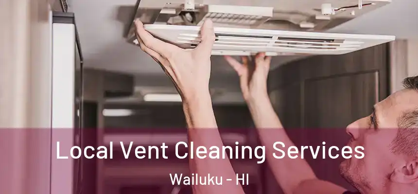  Local Vent Cleaning Services Wailuku - HI