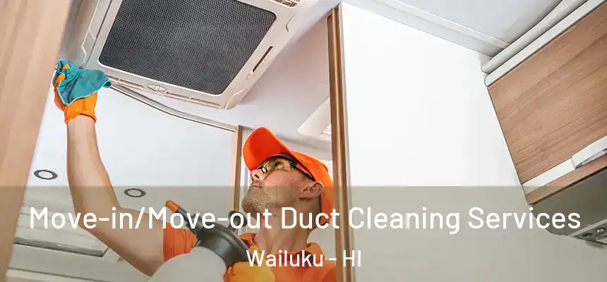  Move-in/Move-out Duct Cleaning Services Wailuku - HI