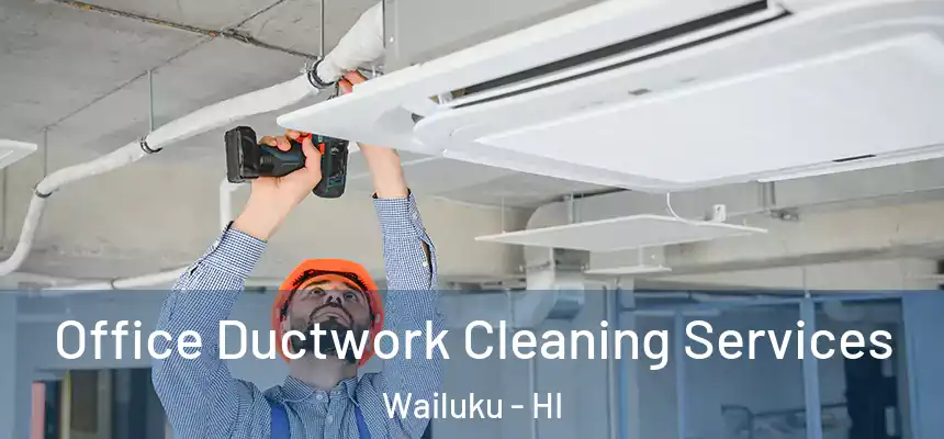  Office Ductwork Cleaning Services Wailuku - HI