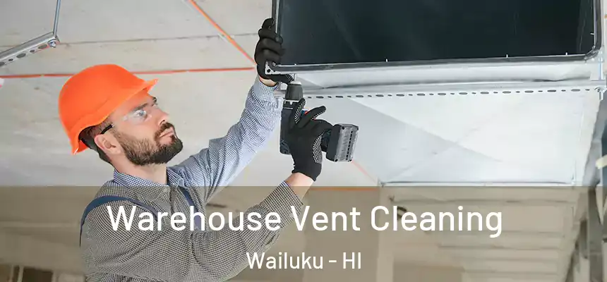  Warehouse Vent Cleaning Wailuku - HI